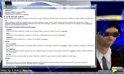 SignpostMarv Martin asked me if I had remembered his old XFN setup a while back. A very long while back. He gave me a link to review a newer spec for XFN extentions for the metaverse. Marv went over a few of the semantecs of identifying why there isn't such a tag as mv-me, or allowing multiple tagging of friends to reflect both real life and virtual relationships. From Dedric Mauriac via bloghud.com